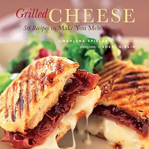 Grilled Cheese: 50 Recipes To Make You Melt